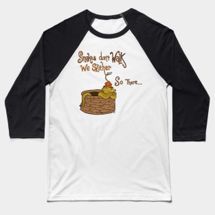 Snakes don’t walk they slither… so there… Baseball T-Shirt